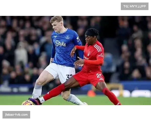 保级六分战,埃弗顿与诺丁汉森林直接对话价值连城 保级六分战,埃弗顿与诺丁汉森林直接对话价值连城